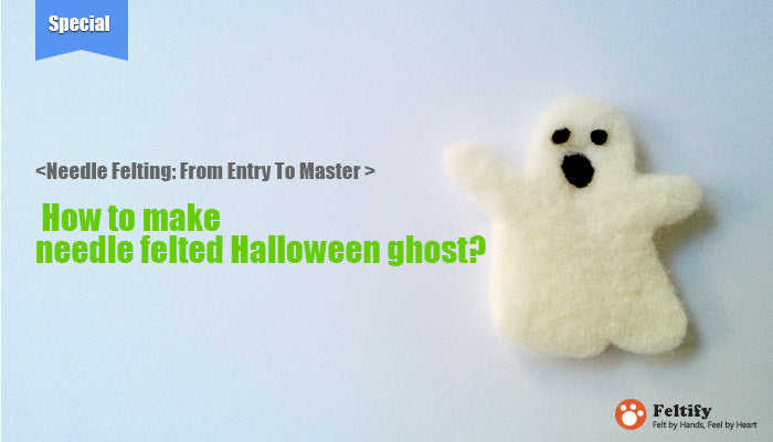 <Needle Felting: From Entry To Master > How to make needle felted Halloween ghost ?
