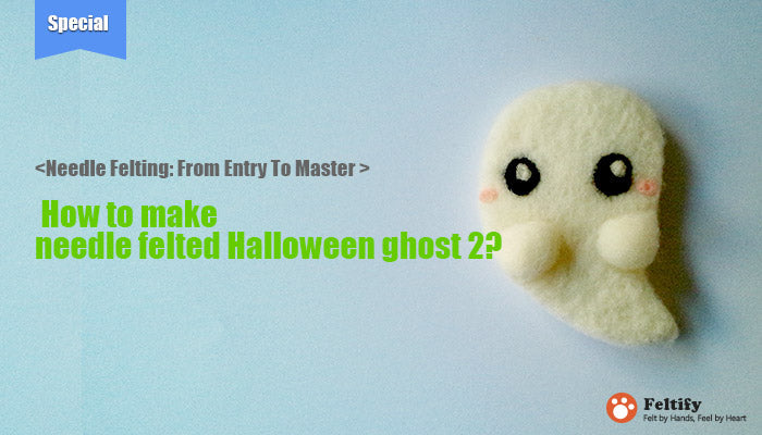 <Needle Felting: From Entry To Master > How to make needle felted Halloween ghost 2?