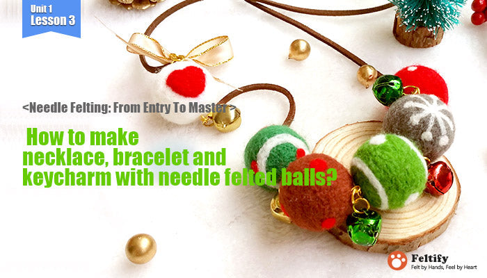 <Needle Felting: From Entry To Master >  How to make necklace, bracelet and keycharm with needle felted balls?