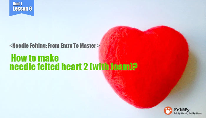 <Needle Felting: From Entry To Master > How to make needle felted heart 2 (with foam)?