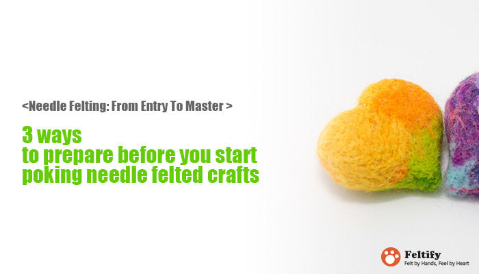 <Needle Felting: From Entry To Master >3 ways to prepare before you start poking needle felted crafts