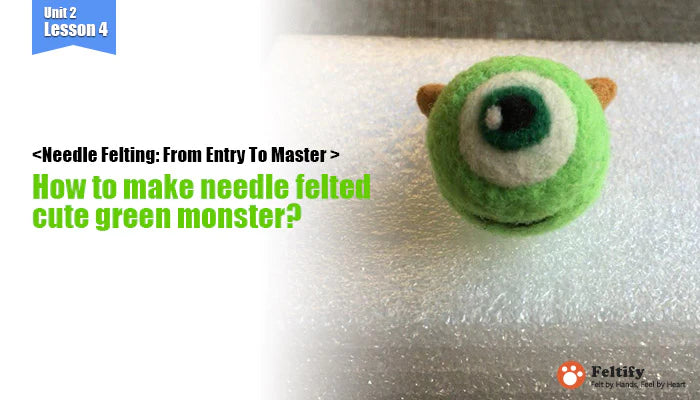 Unit 2 Lesson 4: How To Make Needle Felted Cute Mike Wazowski from Monsters, Inc.