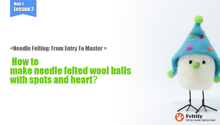 <Needle Felting: From Entry To Master > How to make needle felted wool ball with spots and hearts？