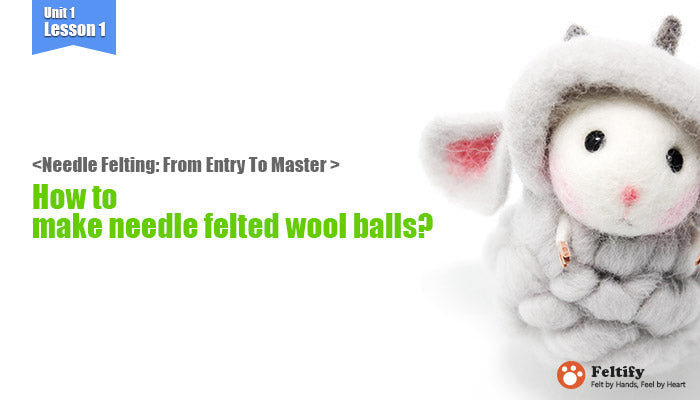 <Needle Felting: From Beginner To Master > Unit 1 Lesson 1: How to make needle felted wool ball?