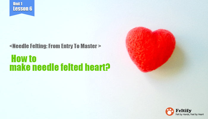 <Needle Felting: From Entry To Master >  How to make needle felted heart?