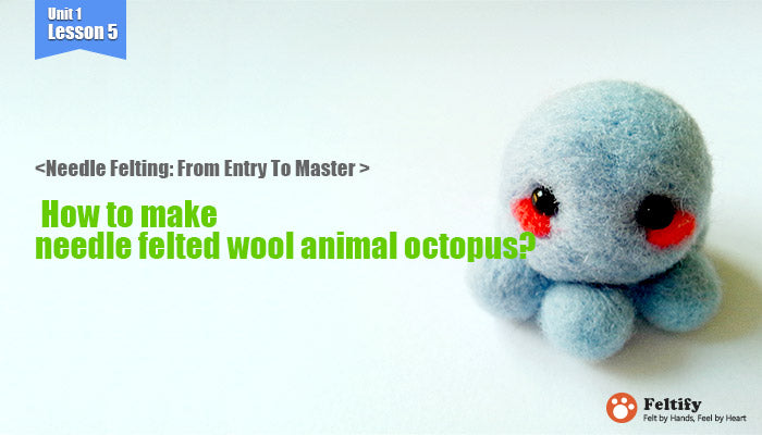 <Needle Felting: From Entry To Master > How to make needle felted wool animal octopus?