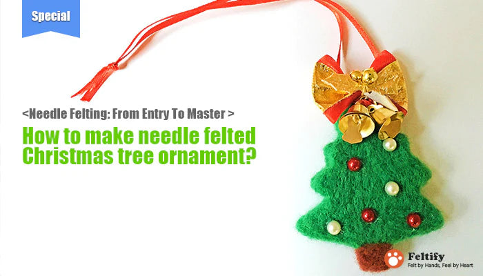 How To Make Needle Felted Christmas Tree Ornament?